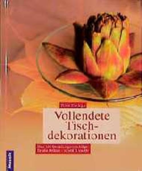 Vollendete Tischdekorationen: Über 100 Gestaltungsvorschläge für alle Anlässe. Stilvoll & kreativ Hobbies & Crafts
