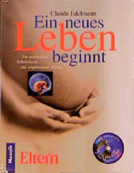 Ein neues Leben beginnt: Die wunderbare Entwicklung des ungeborenen Kindes. Mit Musik-CD für die Mutter und das Ungeborene Health, Nutrition & Fitness