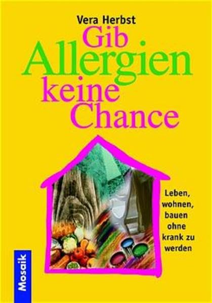Gib Allergien keine Chance!: Leben, wohnen, bauen, ohne krank zu werden Self-help