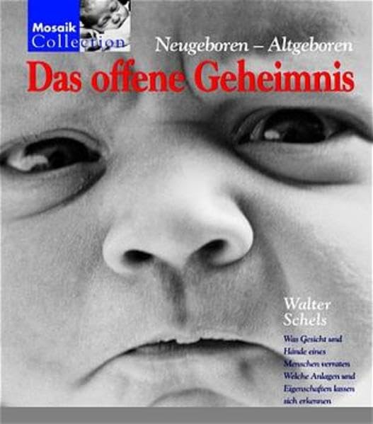 Das offene Geheimnis: neugeboren - altgeboren. Was Gesicht und Hände eines Menschen verraten, welche Anlagen und Eigenschaften lassen sich erkennen Psychology