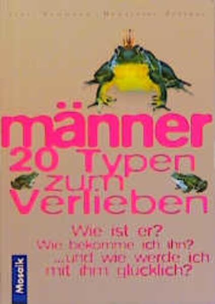 Männer. 20 Typen zum Verlieben. Wie ist er? Wie bekomme ich ihn? Wie halte ich ihn? ...und wie werde ich mit ihm glücklich? Lifestyle