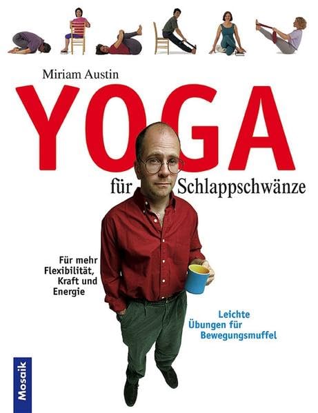Yoga für Schlappschwänze: Leichte Übungen für Bewegungsmuffel. Für mehr Flexibilität, Kraft und Energie Lifestyle
