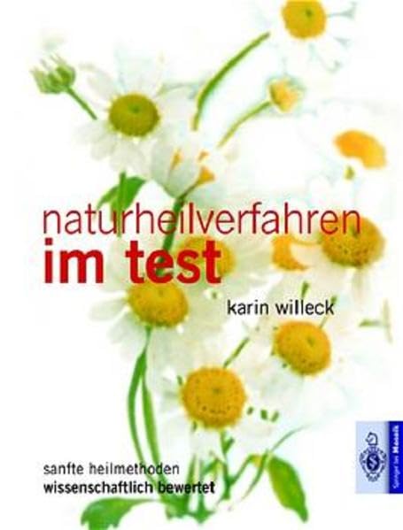 Naturheilverfahren im Test: Sanfte Heilmethoden wissenschaftlich bewertet. Was hilft, was hilft weniger, was hilft gar nicht Health, Nutrition & Fitness