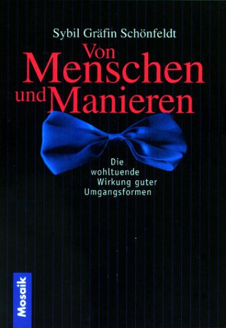 Von Menschen und Manieren. Die wohltuhende Wirkung guter Umgangsformen. Self-help