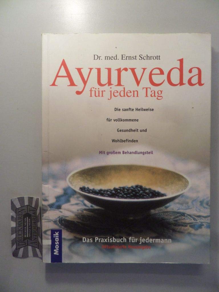 Ayurveda für jeden Tag. Die sanfte Heilweise für vollkommene Gesundheit und Wohlbefinden. Mit großem Behandlungsteil. Das Praxisbuch für jedermann Self-help