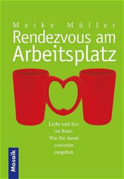 Rendezvous am Arbeitsplatz: Liebe und Sex im Büro. Wie Sie damit souverän umgehen Books
