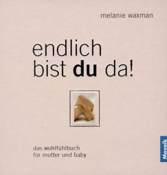 Endlich bist du da!: Das Wohlfühlbuch für Mutter und Baby Health, Nutrition & Fitness