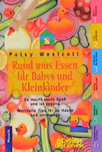 Guten Appetit für Babys und Kleinkinder: So macht essen Spass und ist gesund. Wertvolle Tips für zuhause und unterwegs (Mosaik For Life) Parents & Children