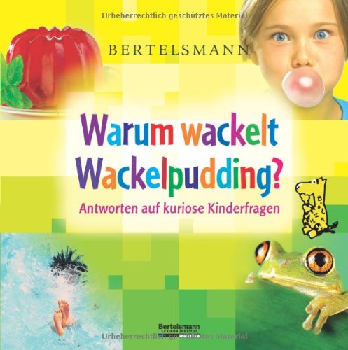 Bertelsmann Warum wackelt Wackelpudding?: Antworten auf kuriose Kinderfragen Reference Books
