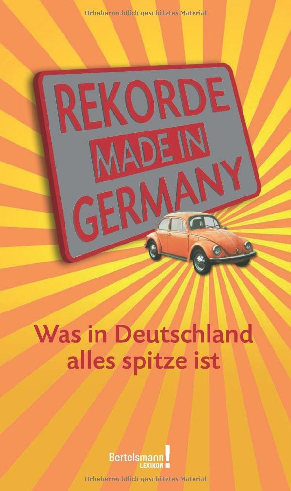 Rekorde made in Germany: Was in Deutschland alles spitze ist (Bertelsmann Lexikon) Lifestyle