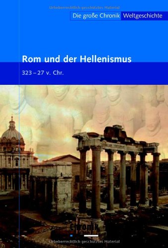 Die große Chronik Weltgeschichte 05. Rom und der Hellenismus: 323-27 v. Chr book