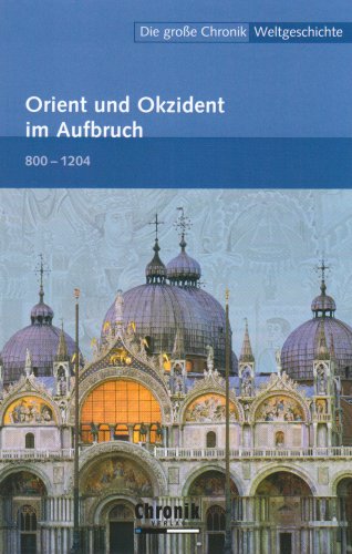 Die große Chronik der Weltgeschichte / Orient und Okzident im Aufbruch (Die große Chronik-Weltgeschichte) Politics & History