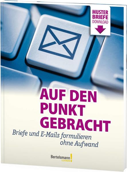 Auf den Punkt gebracht: Briefe und E-Mails formulieren ohne Aufwand Business, Finance & Career