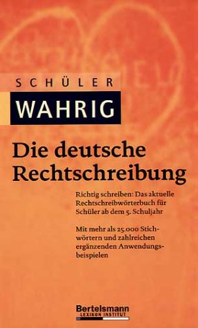 Schüler-WAHRIG Die deutsche Rechtschreibung. Richtig schreiben: Das aktuelle Rechtschreibwörterbuch für Schüler ab dem 5. Schuljahr Books