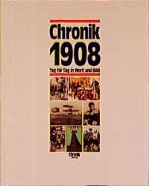 Chronik, Chronik 1908 (Chronik / Bibliothek des 20. Jahrhunderts. Tag für Tag in Wort und Bild) Reference Books