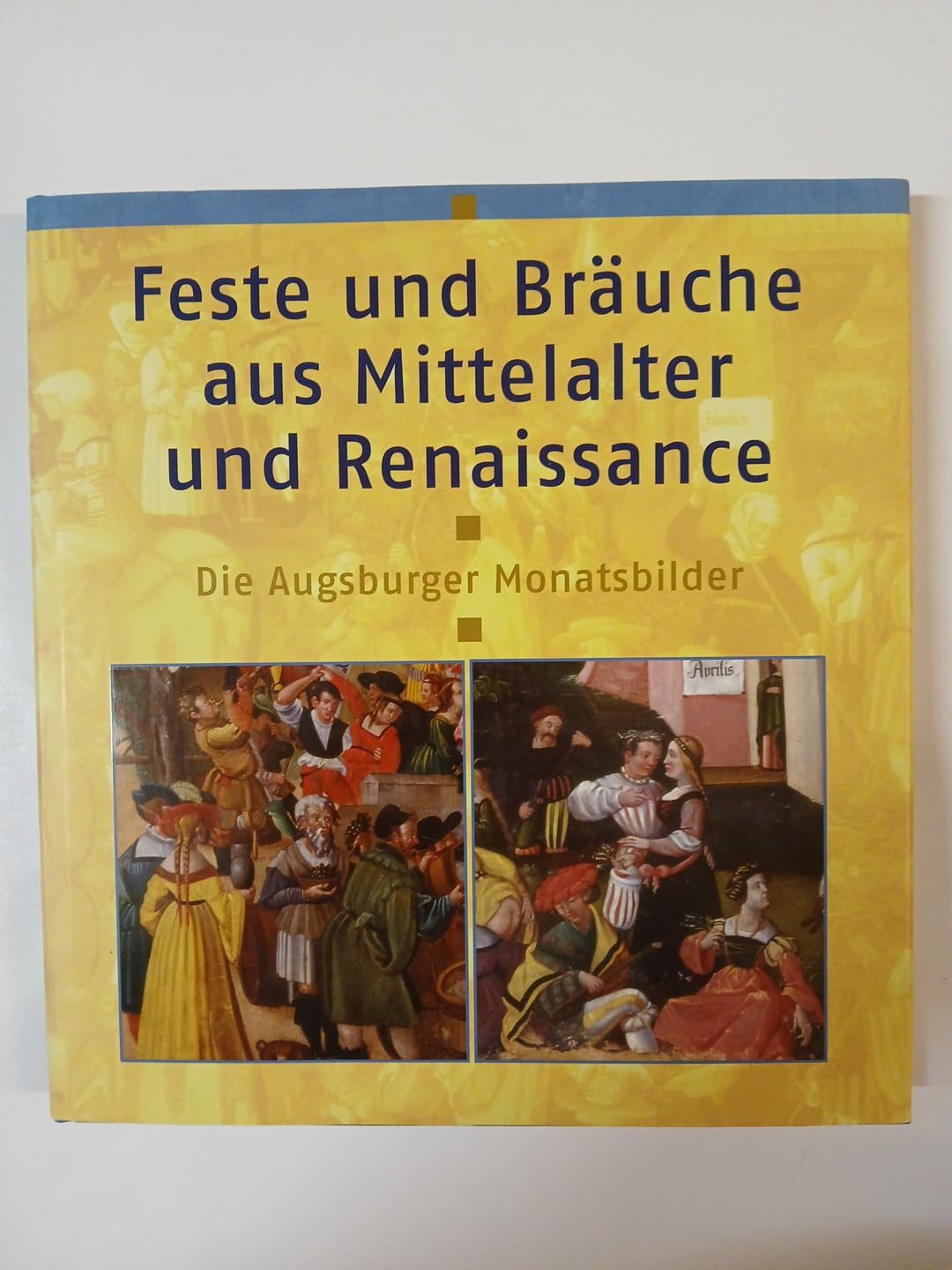 Feste und Bräuche aus Mittelalter und Renaissance. Die Augsburger Monatsbilder Politics & History