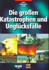Die großen Katastrophen und Unglücksfälle: unser Jahrhundert im Bild Reference Books