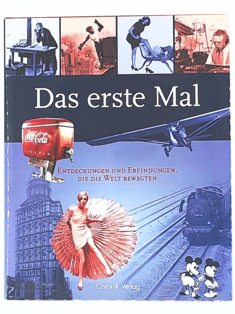 Das Erste Mal. Entdeckungen und Erfindungen, die die Welt bewegten Learning & Reference