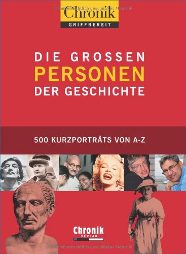 Chronik griffbereit Die großen Personen der Geschichte: 500 Kurzporträts von A - Z Memories