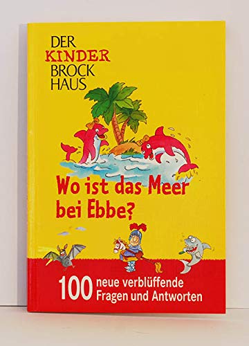 Wo ist das Meer bei Ebbe? 100 neue verblüffende Fragen und Antworten - Der Kinder-Brockhaus Children's books