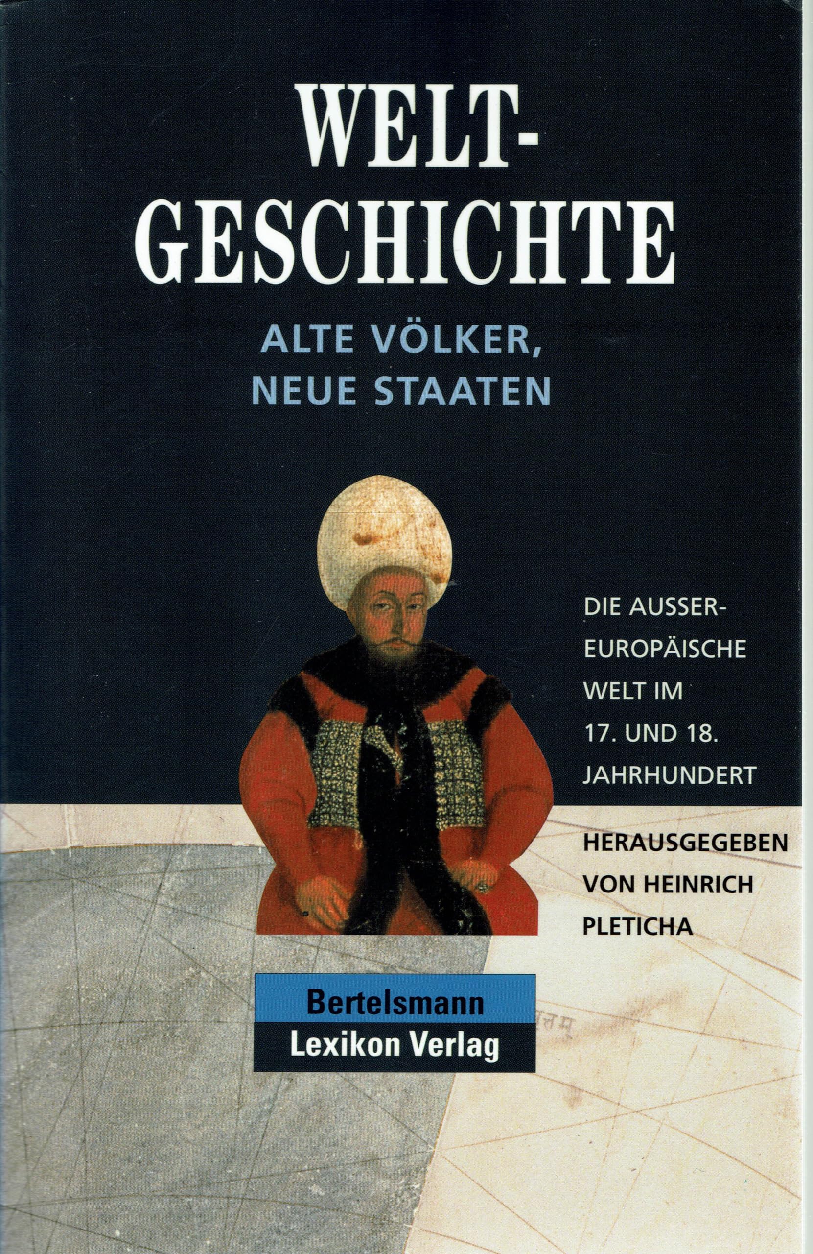 Weltgeschichte; Teil: Bd. 9., Alte Völker, neue Staaten : die aussereuropäische Welt im 17. und 18. Jahrhundert. book