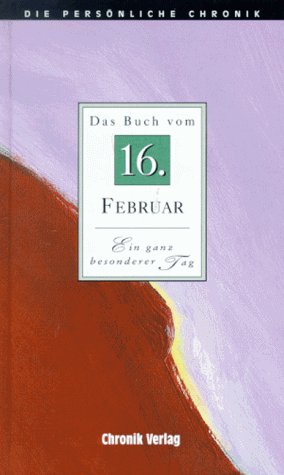 Die Persönliche Chronik, in 366 Bdn., 16. Februar Reference Books