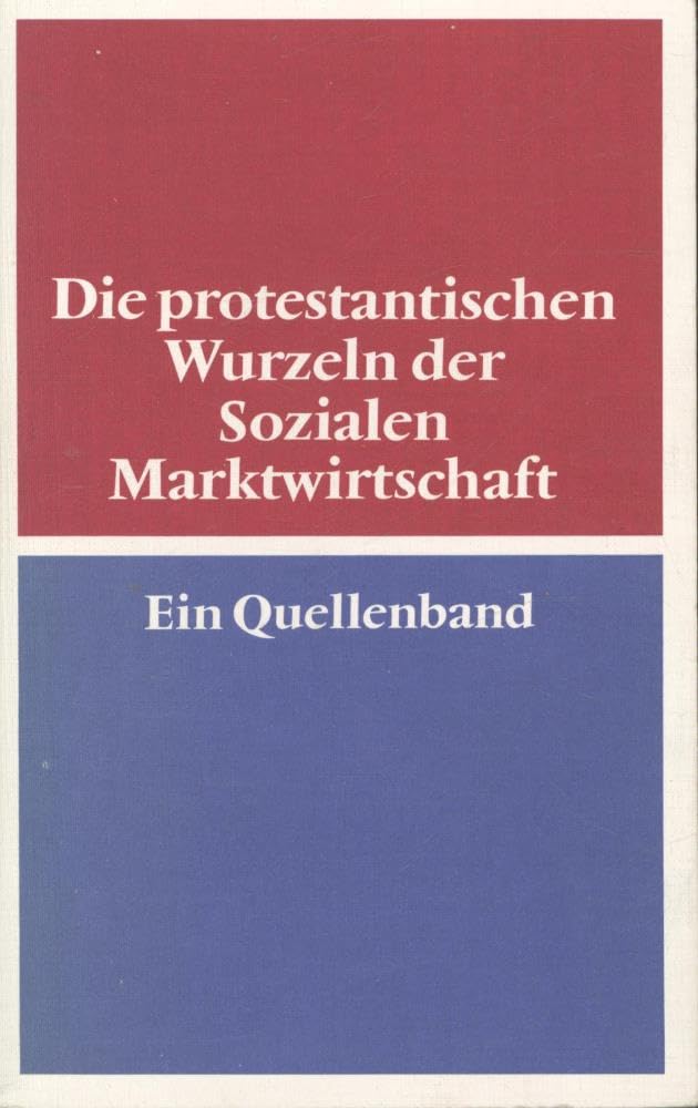Die protestantischen Wurzeln der Sozialen Marktwirtschaft. Ein Quellenband Social Sciences