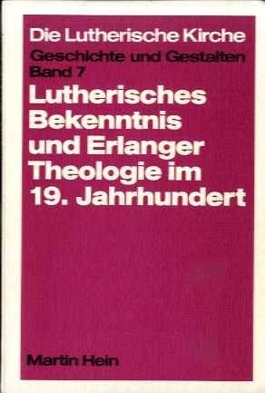 Lutherisches Bekenntnis und Erlanger Theologie im 19. Jahrhundert, Bd 7 Books