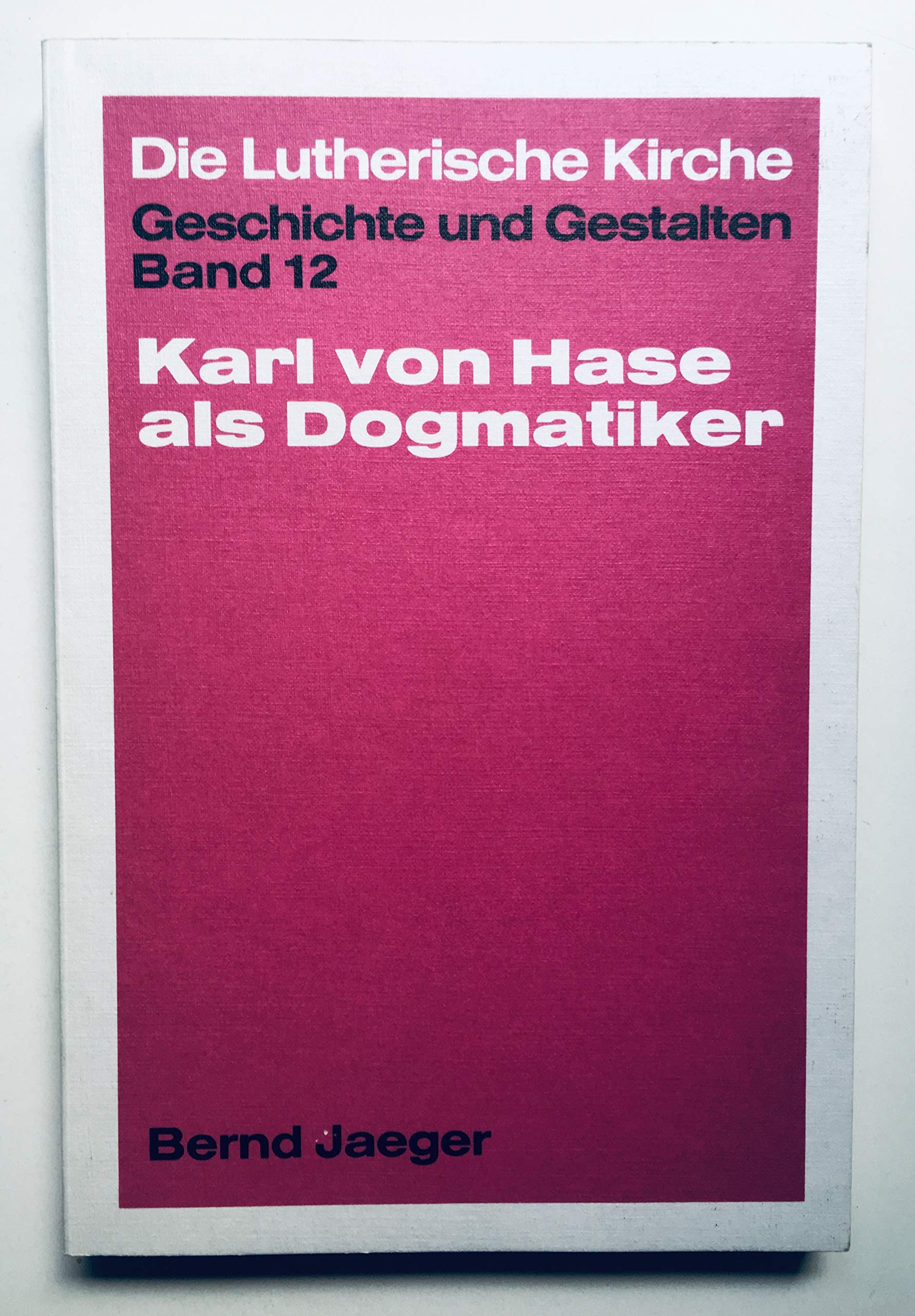 Die lutherische Kirche - Geschichte und Gestalten, Band 12: Karl von Hase als Dogmatiker Books