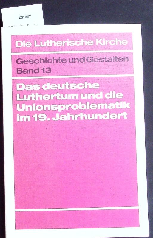 Das deutsche Luthertum und die Unionsproblematik im 19. Jahrhundert, Bd 13 Books
