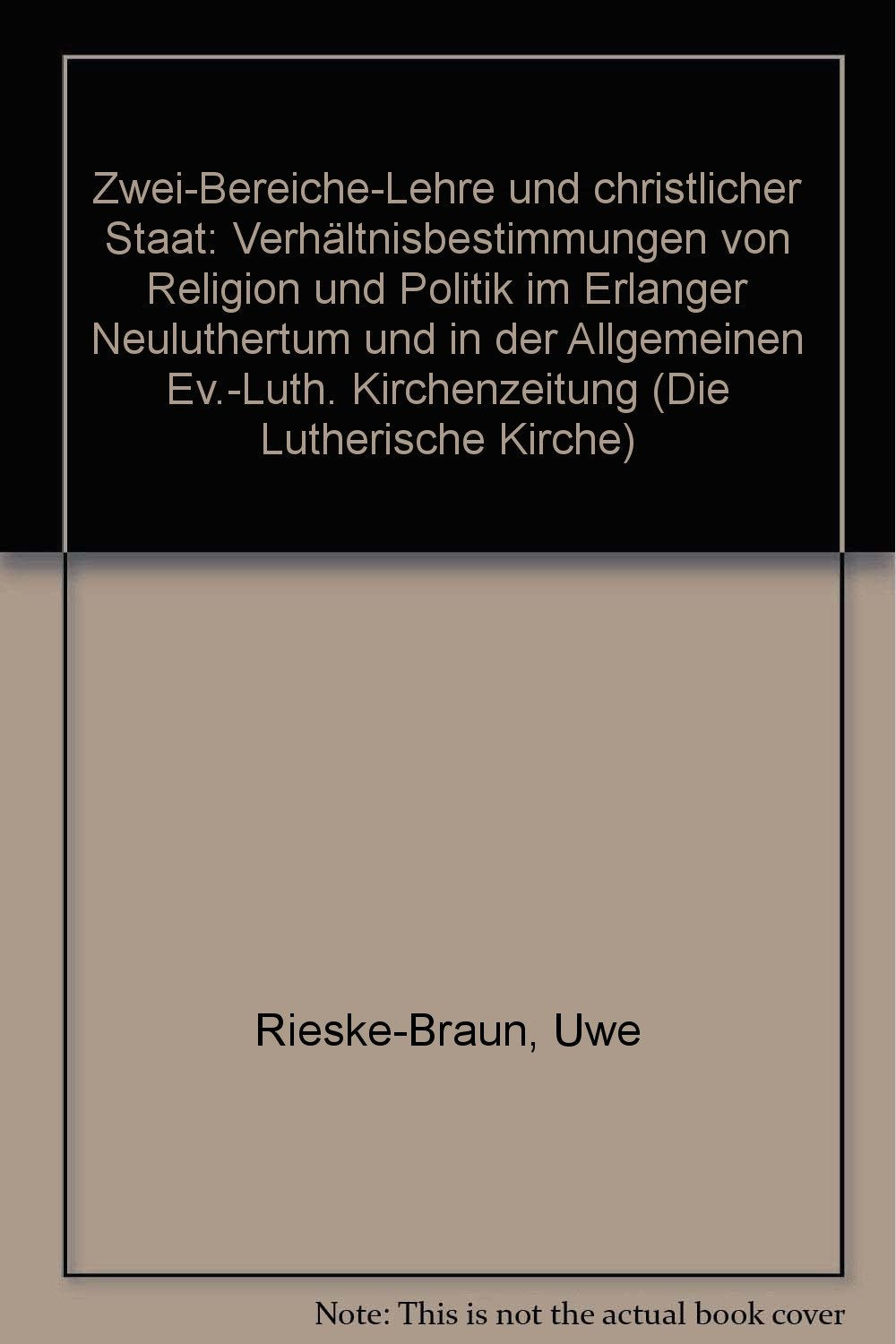 Zwei-Bereiche-Lehre und christlicher Staat. Verhältnisbestimmungen von Religion und Politik im Erlanger Neuluthertum und in der Allgemeinen Ev.-Luth. Kirchenzeitung, Bd 15 Books
