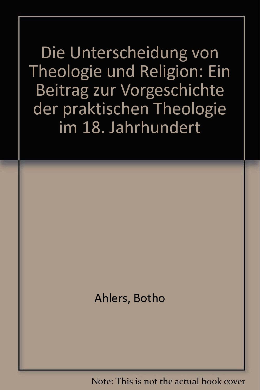 Die Unterscheidung von Theologie und Religion. Ein Beitrag zur Vorgeschichte der Praktischen Theologie im 18. Jahrhundert Books