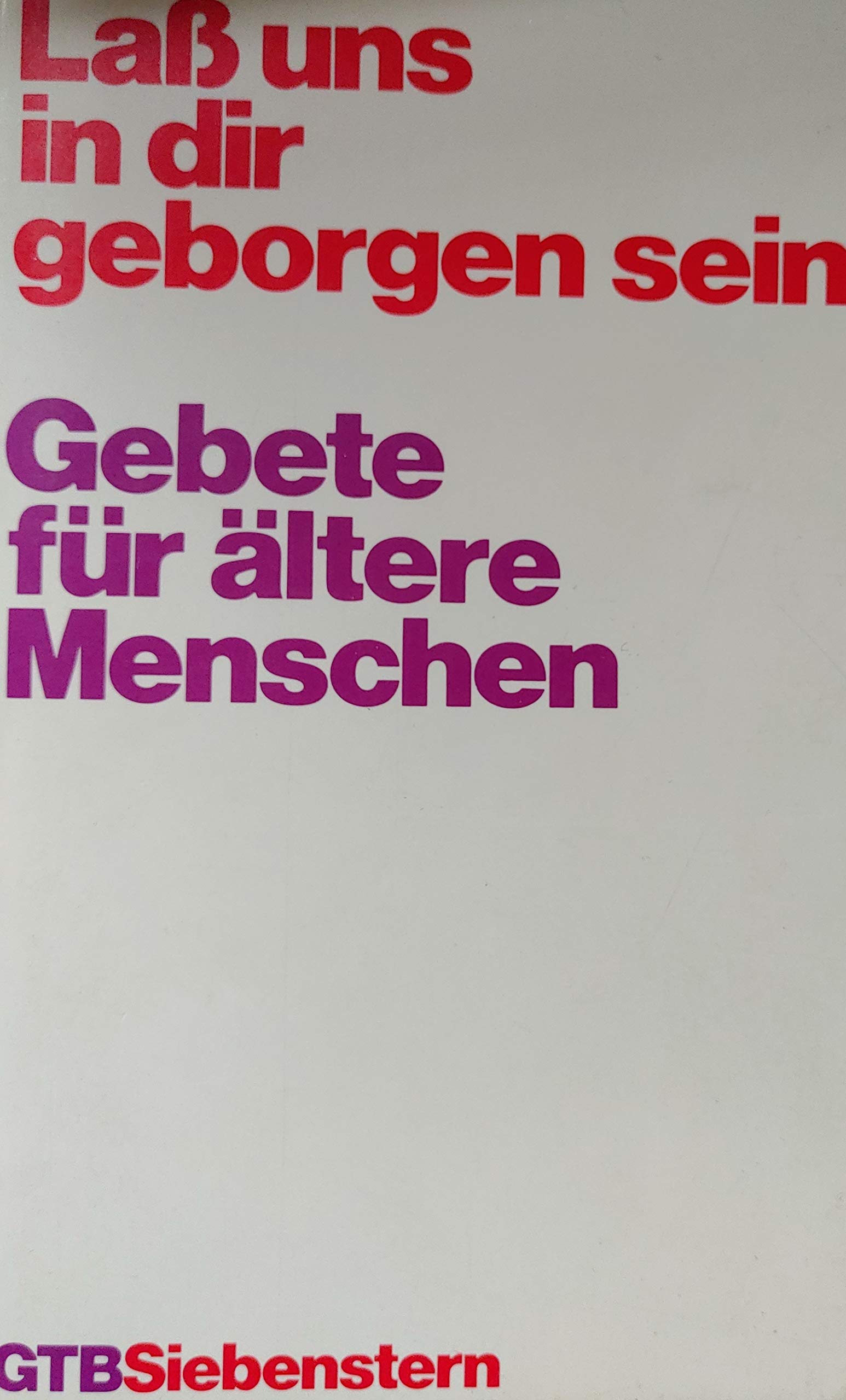 Laß uns in dir geborgen sein. Großdruck. Gebete für ältere Menschen. Fiction