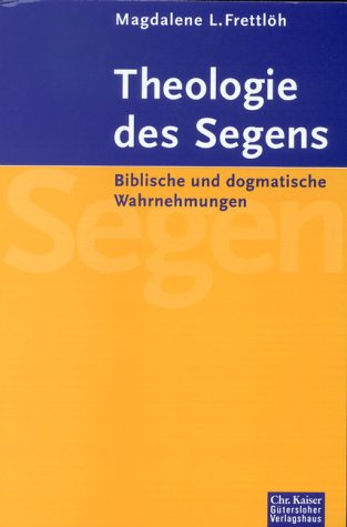 Theologie des Segens. Biblische und dogmatische Wahrnehmungen Religion & Esotericism