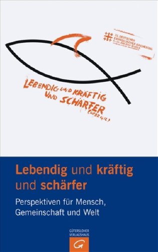 Lebendig und kräftig und schärfer: Perspektiven für Mensch, Gemeinschaft und Welt. Deutscher Evangelischer Kirchentag 2007 - Hauptvorträge Religion & Esotericism