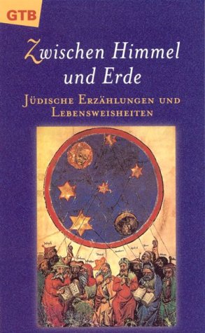 Zwischen Himmel und Erde. Jüdische Erzählungen und Lebensweisheiten Religion & Esotericism