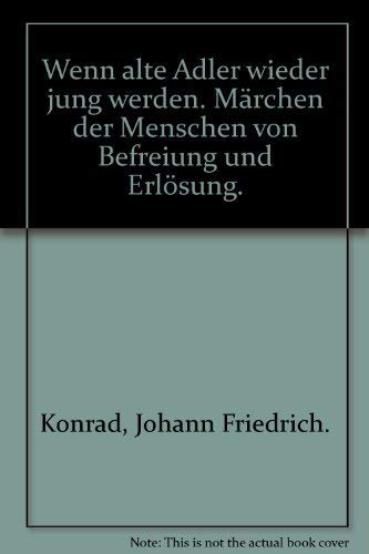 Wenn alte Adler wieder jung werden. Märchen der Menschen von Befreiung und Erlösung. Books