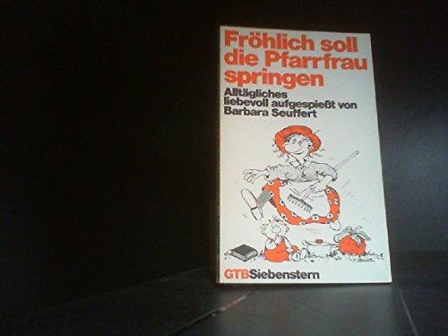 Fröhlich soll die Pfarrfrau springen. Alltägliches liebevoll aufgespießt. Religion & Esotericism