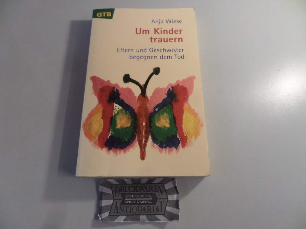 Um Kinder trauern. Eltern und Geschwister begegnen dem Tod Self-help