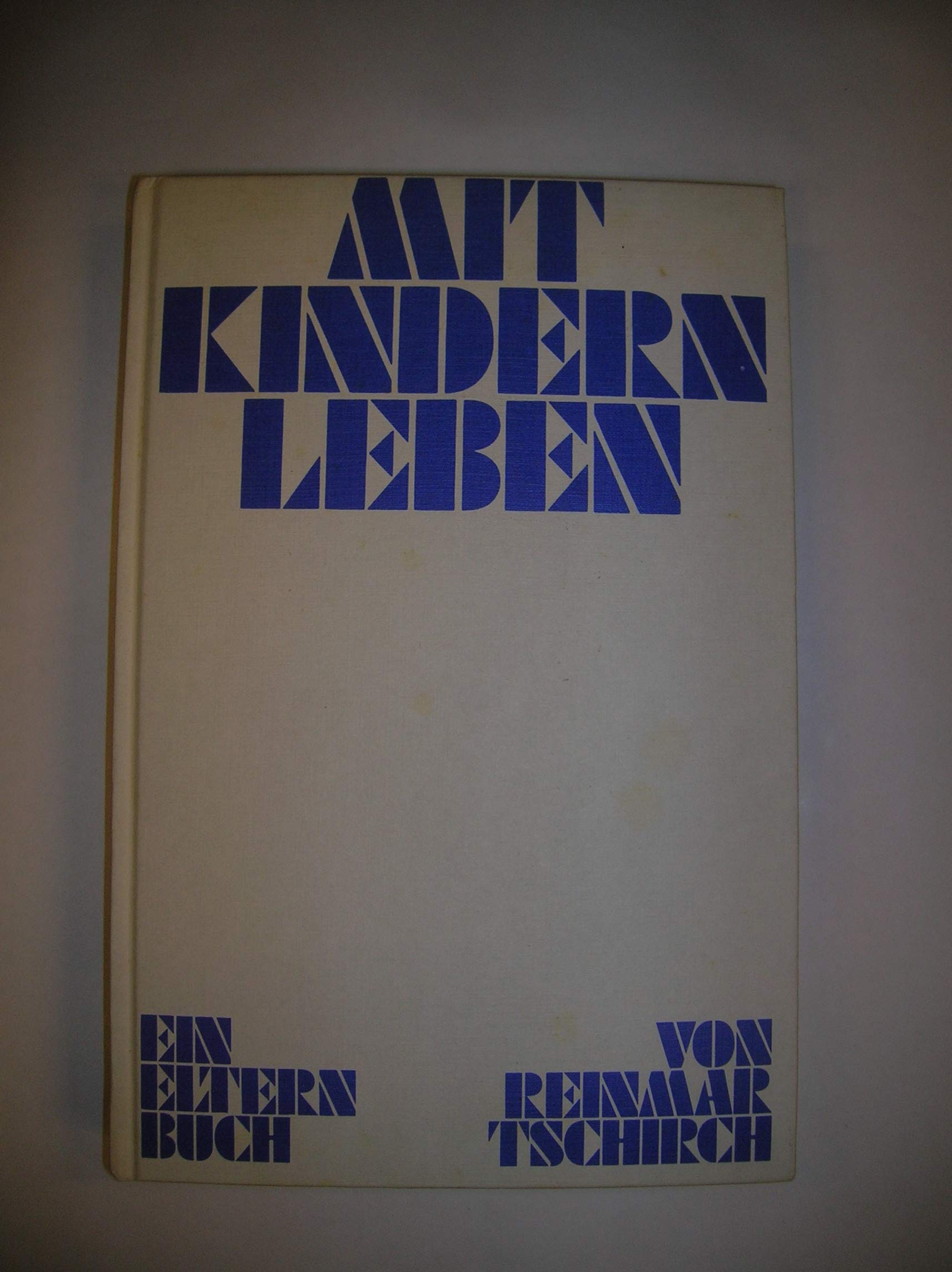 Mit Kindern leben. Erziehung in Elternhaus, Kindergarten und Schule. Parents & Children