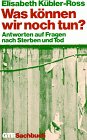 Was können wir noch tun? Antworten auf Fragen nach Sterben und Tod. Death & Mourning