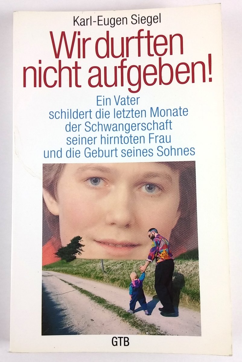 Wir durften nicht aufgeben!: Ein Vater schildert die letzten Monate der Schwangerschaft seiner hirntoten Frau und die Geburt seines Sohnes Health, Nutrition & Fitness