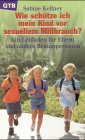 Wie schütze ich mein Kind vor sexuellem Missbrauch?. Ein Leitfaden für Eltern und andere Bezugspersonen Parents & Children