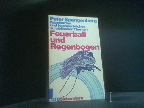 Feuerball und Regenbogen. Fabelhaftes und Nachdenkliches zu biblischen Themen. Religion & Esotericism