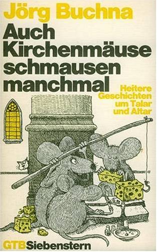 Auch Kirchenmäuse schmausen manchmal. Heitere Geschichten um Talar und Altar. Religion & Esotericism