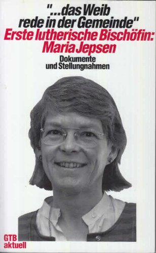 Das Weib rede in der Gemeinde. Maria Jepsen: Erste lutherische Bischöfin. Dokumente und Stellungnahmen. Professional & Reference Books