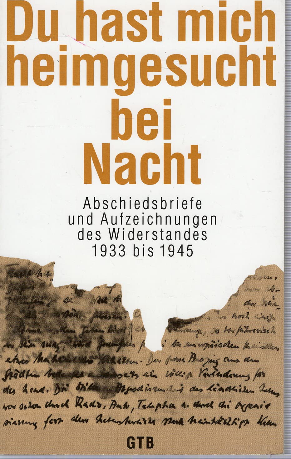 Du hast mich heimgesucht bei Nacht. Abschiedsbriefe und Aufzeichnungen des Widerstandes 1933 bis 1945 Politics & Society