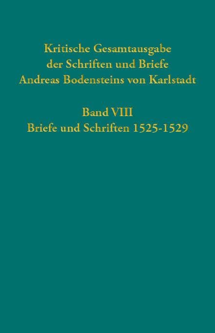 Kritische Gesamtausgabe der Schriften und Briefe Andreas Bodensteins von Karlstadt Band VIII Politics & History
