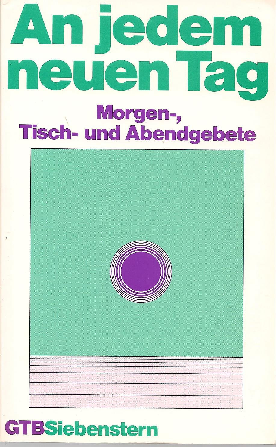 An jedem neuen Tag. Morgen-, Tisch- und Abendgebete. Religion & Esotericism