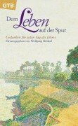 Dem Leben auf der Spur. Gedanken für jeden Tag des Jahres Lifestyle